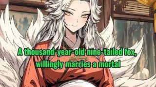 A thousand-year-old nine-tailed fox, willingly marries a mortal