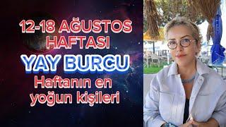 12-18 AĞUSTOS HAFTASI YAY BURCU YORUMLARI