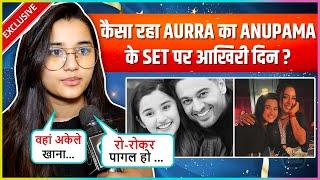 Aurra On Last Day At Anupama Set, Emotional Moment, Rupali-Gaurav Cold War, New Cast