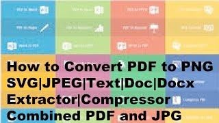 How to Convert PDF to PNG|SVG|JPEG|Text|Doc|Docx|Extractor, Compressor|Combined PDF and JPG