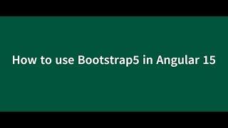 How to use Bootstrap5 in Angular 15