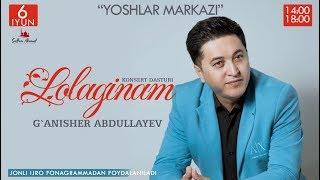 G'anisher Abdullayev - Lolaginam nomli konsert dasturi 2019