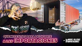 QUÉ NECESITAS PARA DEDICARTE A LAS IMPORTACIONES | Curso De Importación