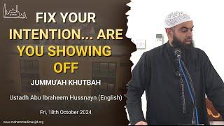 Fix your intention... Are you showing off? || Jummu'ah Khutbah || Ustadh Abu Ibraheem Hussnayn