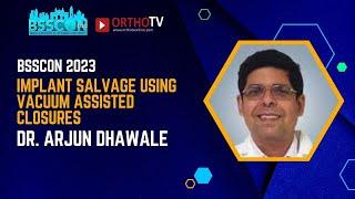 BSSCON 2023 : Implant salvage using Vacuum assisted closures : Dr. Arjun Dhawale