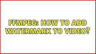 FFMPEG: how to add watermark to video?