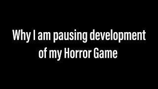 Why I am pausing development of my Horror Game