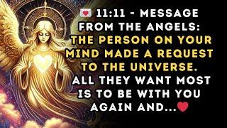  11 11 MESSAGE from the Angels : The person on your mind MADE A REQUEST TO THE UNIVERSE...