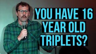 Mom has 16 year old triplets |  Stand Up Comedy | Dustin Nickerson