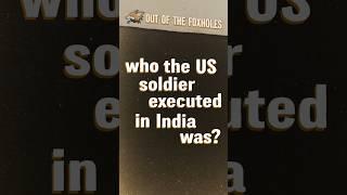 Who was the US Soldier executed in India? - #OOTF #shorts