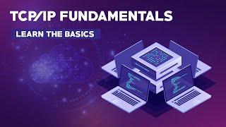 TCP/IP Fundamentals - Learn the Basics