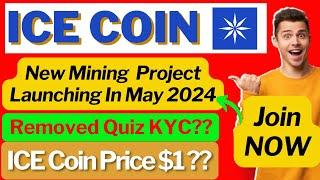 ICE Network New Mining Project | Launching In May 2024 | Quiz KYC Removed? | Tap-To-Mine