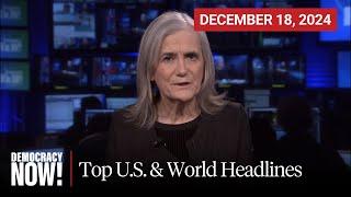 Top U.S. & World Headlines — December 18, 2024