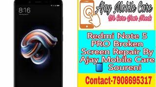 Redmi Note 5 PRO Broken Screen Repair By Ajay Mobile Care  Soureni Bazaar, Mirik,  7908695317