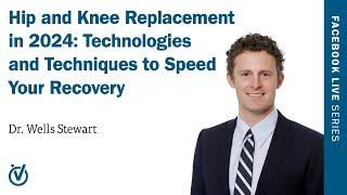 Hip and Knee Replacement in 2024: Technologies and Techniques to Speed Your Recovery