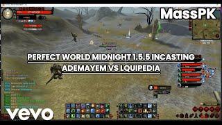 WAR ADEMAYEM VS LQUIPEDIA | PERFECT WORLD MIDNIGHT 1.5.5 INCASTING