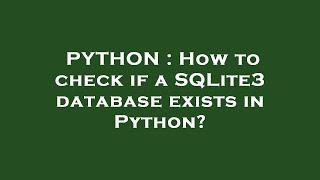 PYTHON : How to check if a SQLite3 database exists in Python?