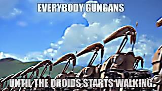 Everybody Gungans until the Droids starts walking