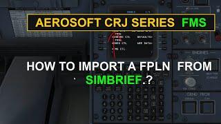 AEROSOFT CRJ FMS Tutorial | How To Import SimBrief Flight Plan Simple & Easy.