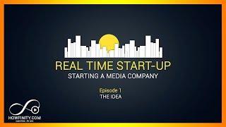 How to Start a Media Company - Episode 1 - The Idea - Real Time Startup