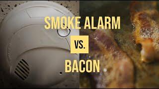 Smoke Alarm vs Bacon