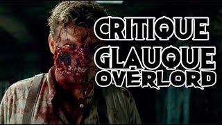 La Critique Glauque #57 : Overlord (2018) - LA CLAQUE DE L'ANNEE ?