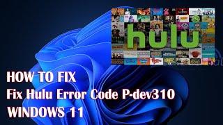 Hulu Error Code P-dev310 - How To Fix