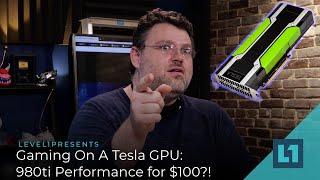 Gaming On An Old Tesla GPU: 980ti Performance for $100?!