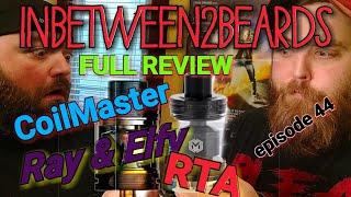 Inbetween2beards  CoilMaster Elfy and Ray Rta Full Review 2 for one!!!