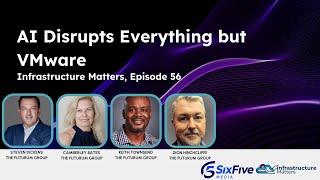 AI Disrupts Everything but VMware - Six Five Webcast Infrastructure Matters