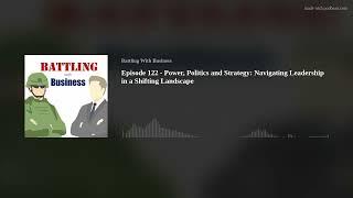 Episode 122 - Power, Politics and Strategy: Navigating Leadership in a Shifting Landscape