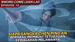 KEBERANIAN CHEN PING AN MENGHADAPI TETUA YUAN SEORANG DIRI !! - SWORD COME (JIAN LAI) EPISODE 12