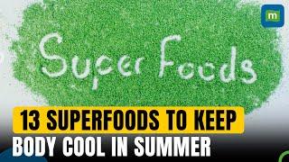 Thirteen Superfoods That Can Help You Keep Your Body Cool In Summer