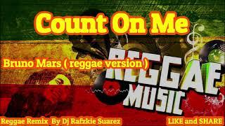 Count On Me - Bruno Mars ( Reggae ) Dj Rafzkie Reggae version