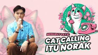 MENURUT SAYA...."CAT CALLING ITU NORAK!!"