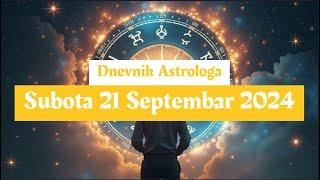 ⭐ Dnevnik Astrologa ⭐ Subota 21 Septembar 2024 ⭐