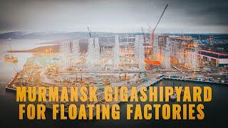 Murmansk gigashipyard for floating factories