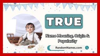 TRUE - Baby Boy Name Meaning, Origin & Popularity - RandomNames.com