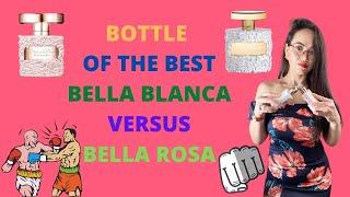 BATTLE OF THE BEST BOTTLE PERFUME | BELLA BLANCA|  BELLA ROSA