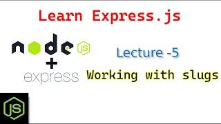 Learn Express.js | Lecture - 5: Working with slugs