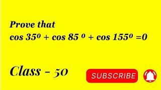 Prove that cos 35⁰ + cos 85⁰ + cos 155⁰ = 0