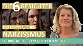 Erkenne die 6 Gesichter des mütterlichen Narzissmus -  Heilung für Töchter narzisstischer Mütter