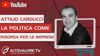 ATTILIO CARDUCCI - La politica come risorsa per le imprese - 20a PUNTATA ALTOVALORE.TV su TVRS