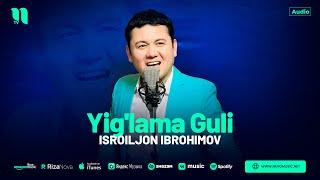 Isroiljon Ibrohimov - Yig'lama Guli (audio 2024)