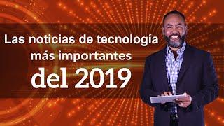 Las noticias de tecnología más importantes del 2019