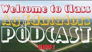 Welcome to Class Ag Educators Podcast Season 2