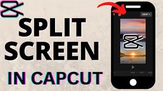 How to Split Screen in CapCut - iPhone & Android