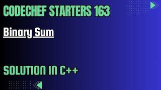 Codechef Starters 163 || Binary Sum || Full Solution In C++