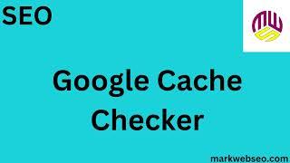 "How to Use Google Cache Checker to Analyze and Optimize Your Website"