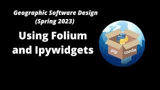 GEOG-510 Week 12 - Using Folium and Ipywidgets